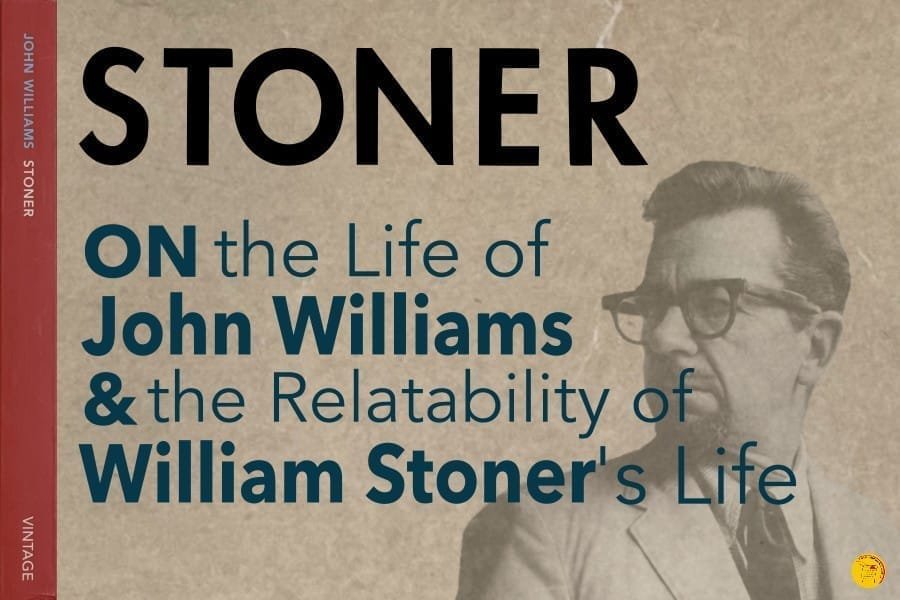 Stoner - On the life of John Williams and the Relatability of William Stoner's Life